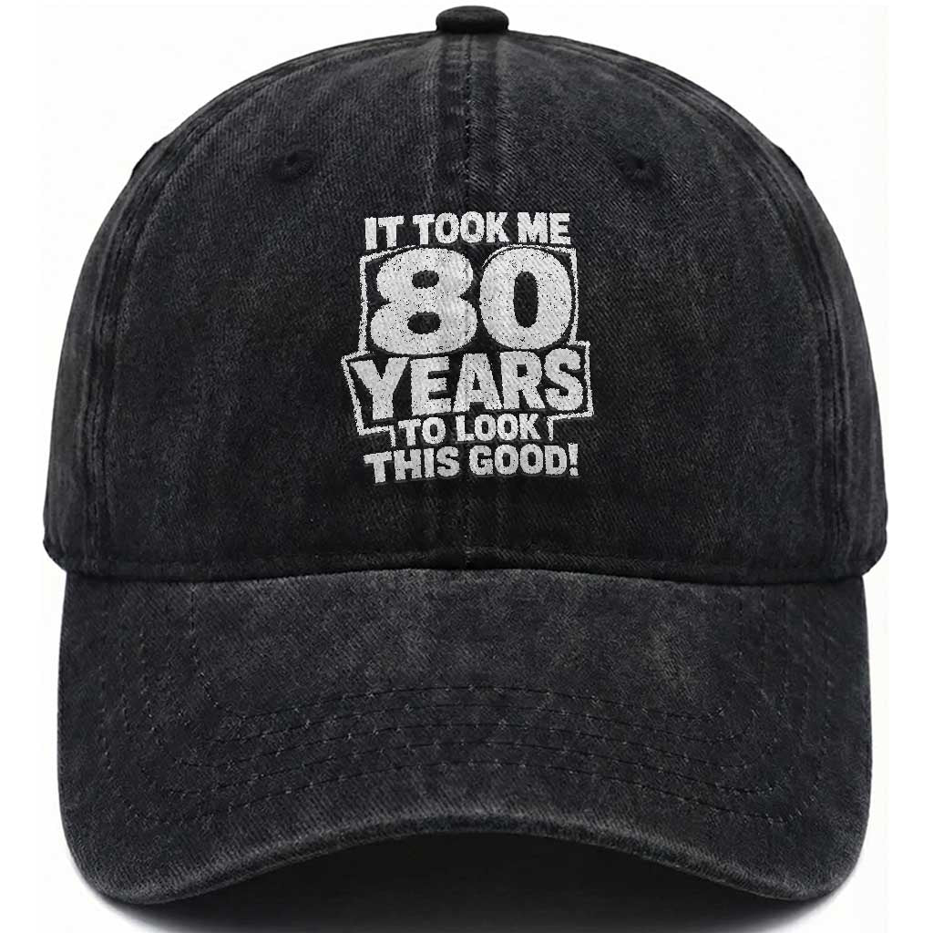 Funny 80th Birthday Washed Cotton Baseball Cap It Took Me 80 Years To Look This Good Vintage Retro