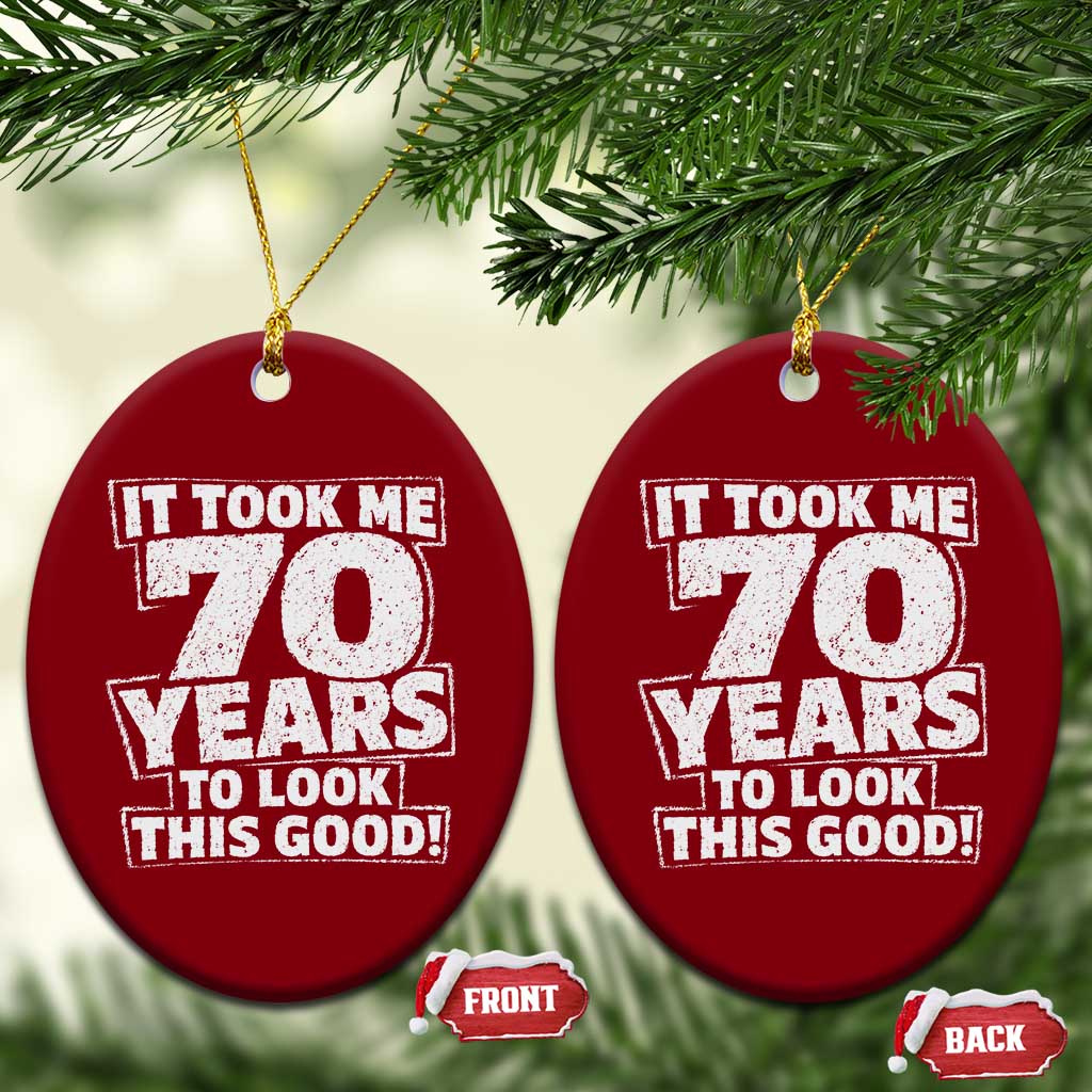 Funny 70th Birthday Ceramic Ornament It Took Me 70 Years To Look This Good Vintage Retro