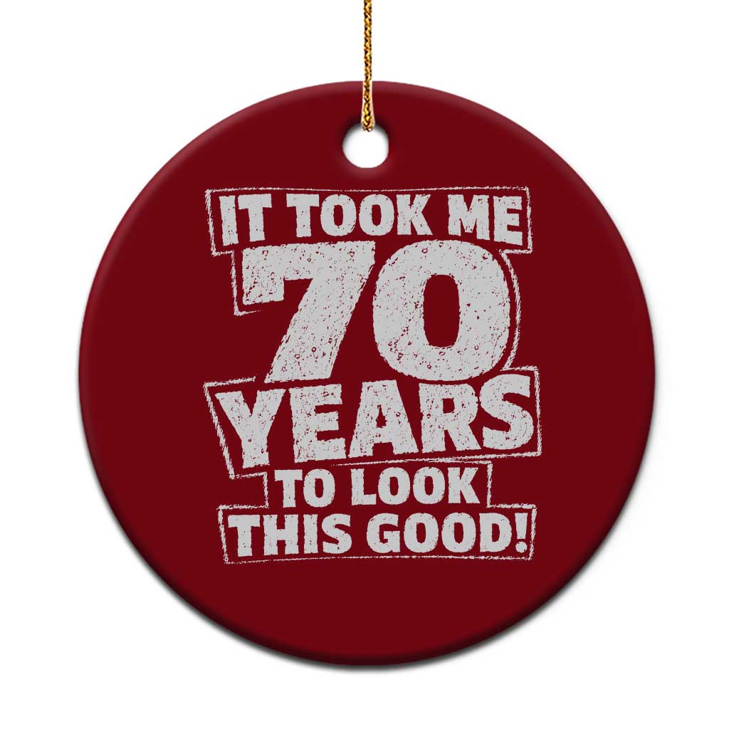 Funny 70th Birthday Ceramic Ornament It Took Me 70 Years To Look This Good Vintage Retro