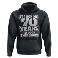 Funny 70th Birthday Hoodie It Took Me 70 Years To Look This Good Vintage Retro