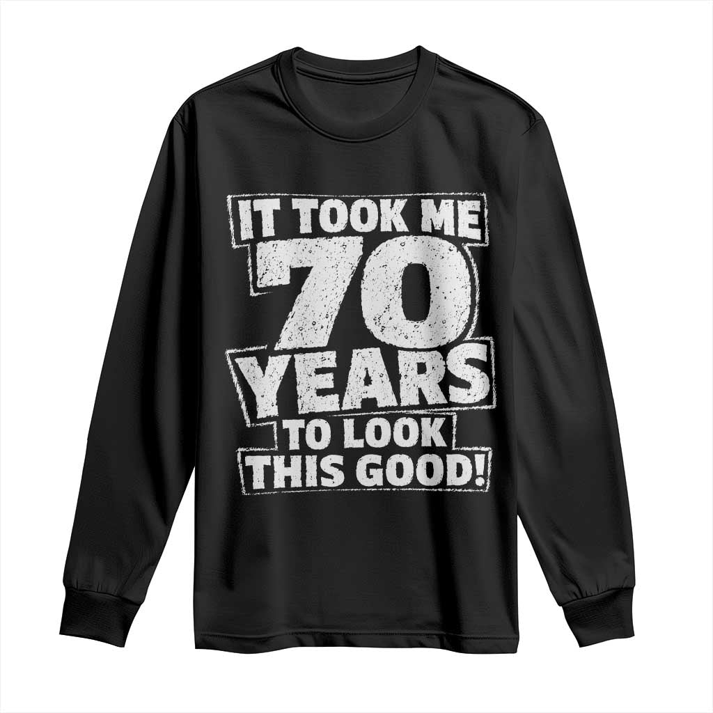 Funny 70th Birthday Long Sleeve Shirt It Took Me 70 Years To Look This Good Vintage Retro