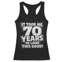 Funny 70th Birthday Racerback Tank Top It Took Me 70 Years To Look This Good Vintage Retro