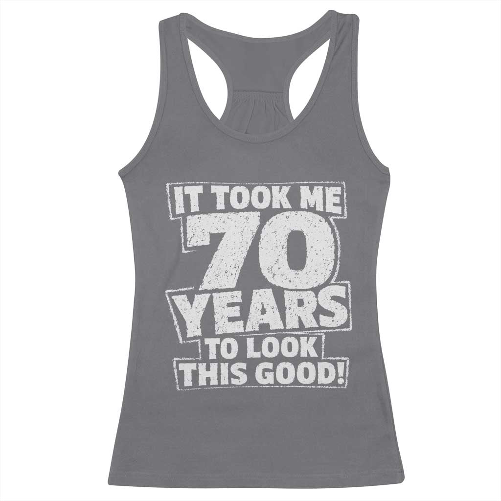 Funny 70th Birthday Racerback Tank Top It Took Me 70 Years To Look This Good Vintage Retro