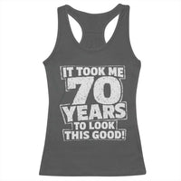 Funny 70th Birthday Racerback Tank Top It Took Me 70 Years To Look This Good Vintage Retro