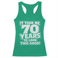 Funny 70th Birthday Racerback Tank Top It Took Me 70 Years To Look This Good Vintage Retro