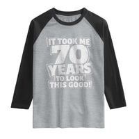 Funny 70th Birthday Raglan Shirt It Took Me 70 Years To Look This Good Vintage Retro