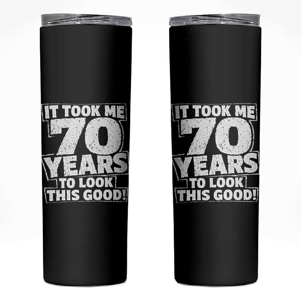 Funny 70th Birthday Skinny Tumbler It Took Me 70 Years To Look This Good Vintage Retro