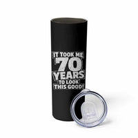 Funny 70th Birthday Skinny Tumbler It Took Me 70 Years To Look This Good Vintage Retro