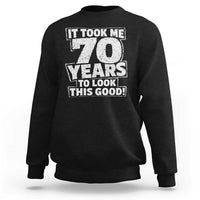 Funny 70th Birthday Sweatshirt It Took Me 70 Years To Look This Good Vintage Retro