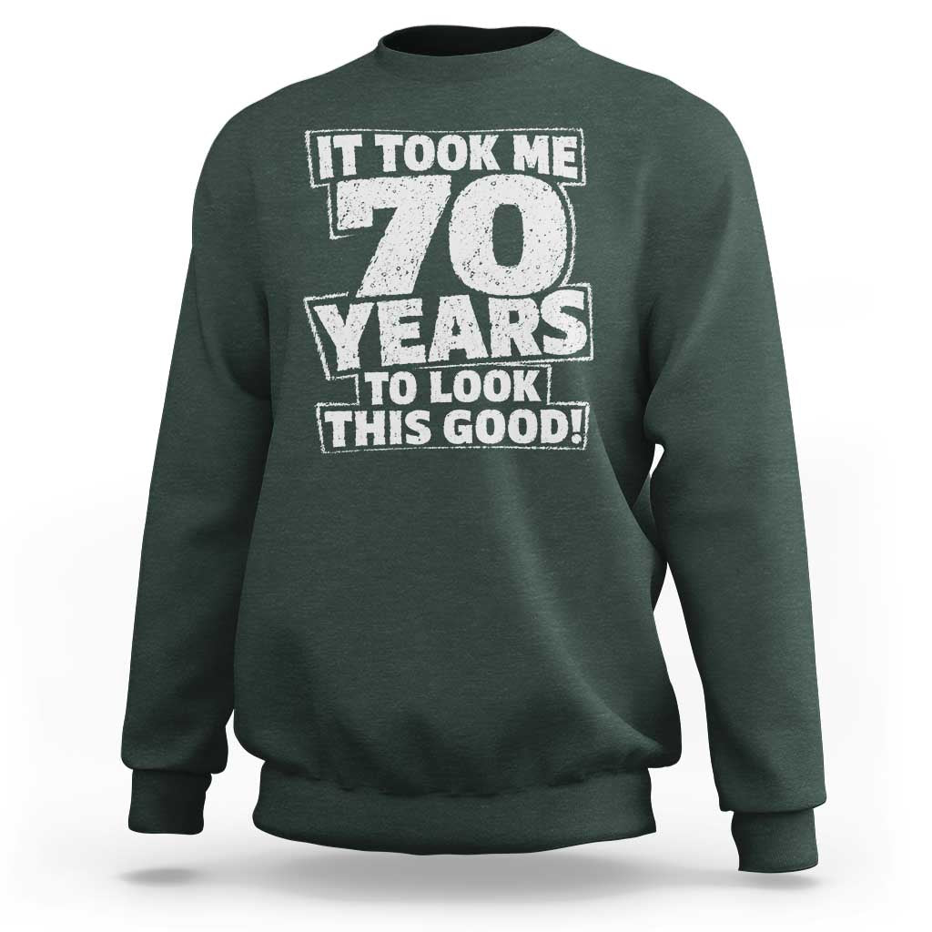 Funny 70th Birthday Sweatshirt It Took Me 70 Years To Look This Good Vintage Retro