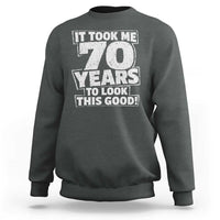 Funny 70th Birthday Sweatshirt It Took Me 70 Years To Look This Good Vintage Retro