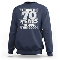 Funny 70th Birthday Sweatshirt It Took Me 70 Years To Look This Good Vintage Retro