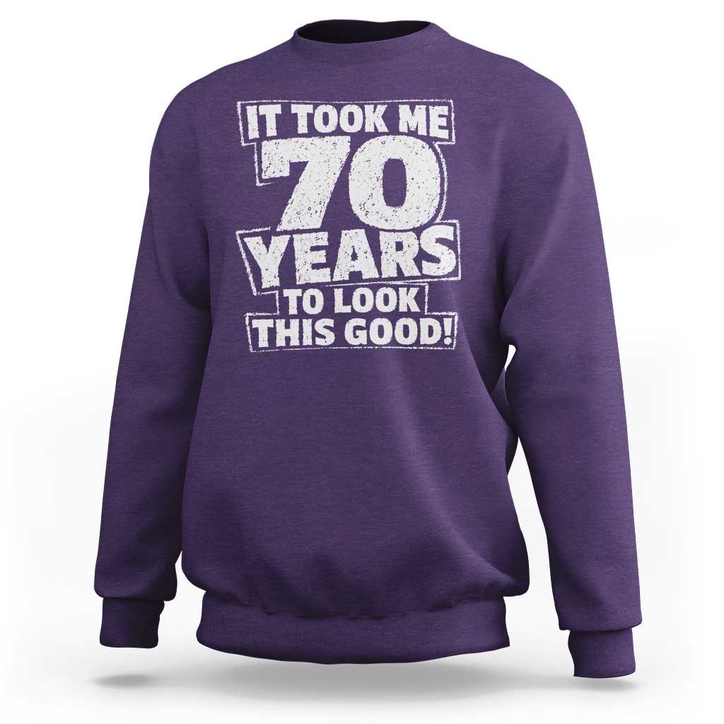 Funny 70th Birthday Sweatshirt It Took Me 70 Years To Look This Good Vintage Retro