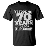 Funny 70th Birthday T Shirt It Took Me 70 Years To Look This Good Vintage Retro