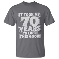 Funny 70th Birthday T Shirt It Took Me 70 Years To Look This Good Vintage Retro