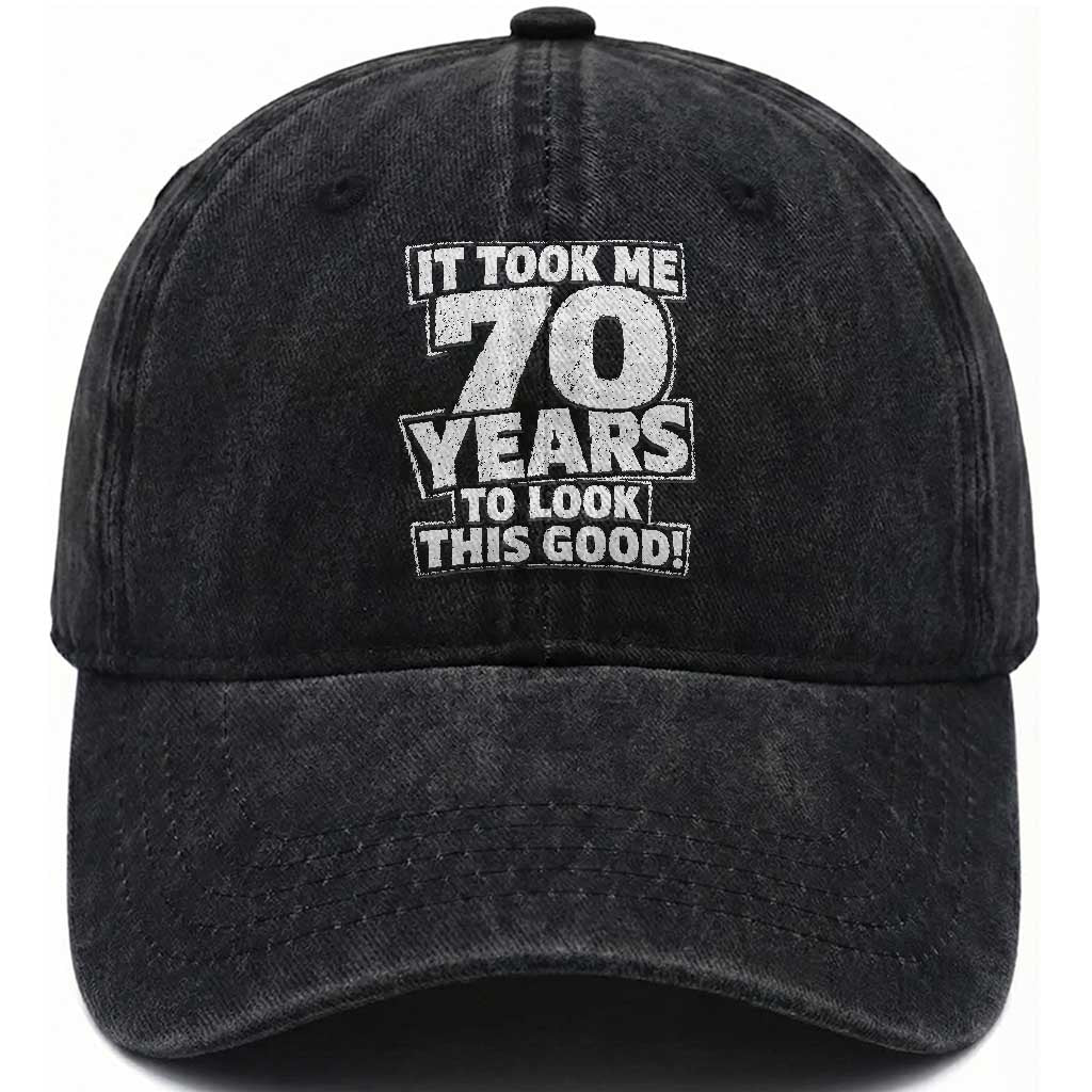 Funny 70th Birthday Washed Cotton Baseball Cap It Took Me 70 Years To Look This Good Vintage Retro