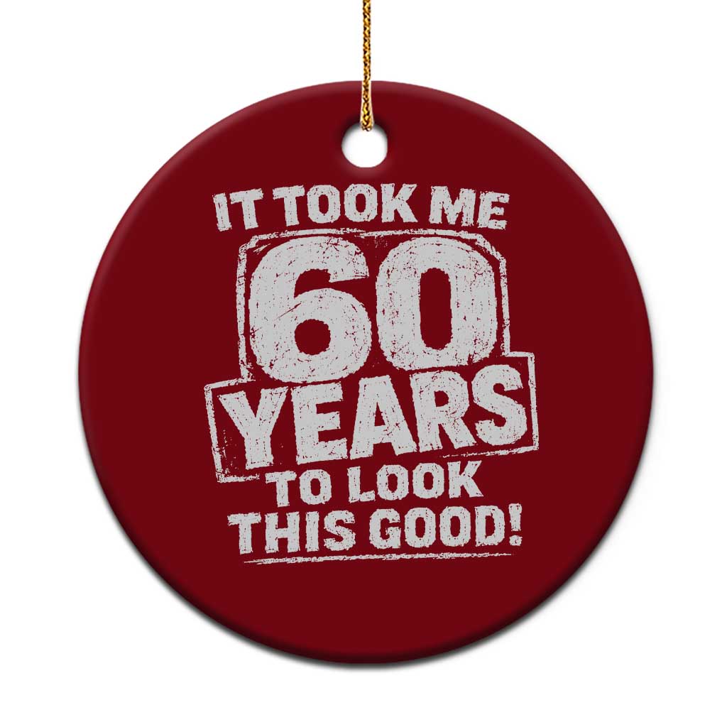 Funny 60th Birthday Ceramic Ornament It Took Me 60 Years To Look This Good Vintage Retro