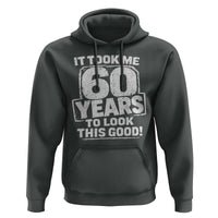 Funny 60th Birthday Hoodie It Took Me 60 Years To Look This Good Vintage Retro
