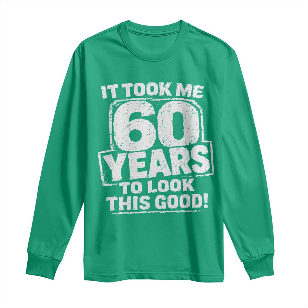 Funny 60th Birthday Long Sleeve Shirt It Took Me 60 Years To Look This Good Vintage Retro