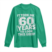 Funny 60th Birthday Long Sleeve Shirt It Took Me 60 Years To Look This Good Vintage Retro
