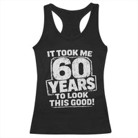 Funny 60th Birthday Racerback Tank Top It Took Me 60 Years To Look This Good Vintage Retro