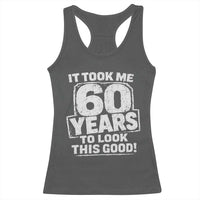 Funny 60th Birthday Racerback Tank Top It Took Me 60 Years To Look This Good Vintage Retro