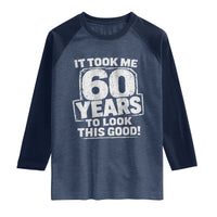Funny 60th Birthday Raglan Shirt It Took Me 60 Years To Look This Good Vintage Retro