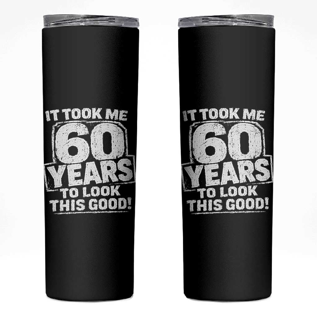 Funny 60th Birthday Skinny Tumbler It Took Me 60 Years To Look This Good Vintage Retro