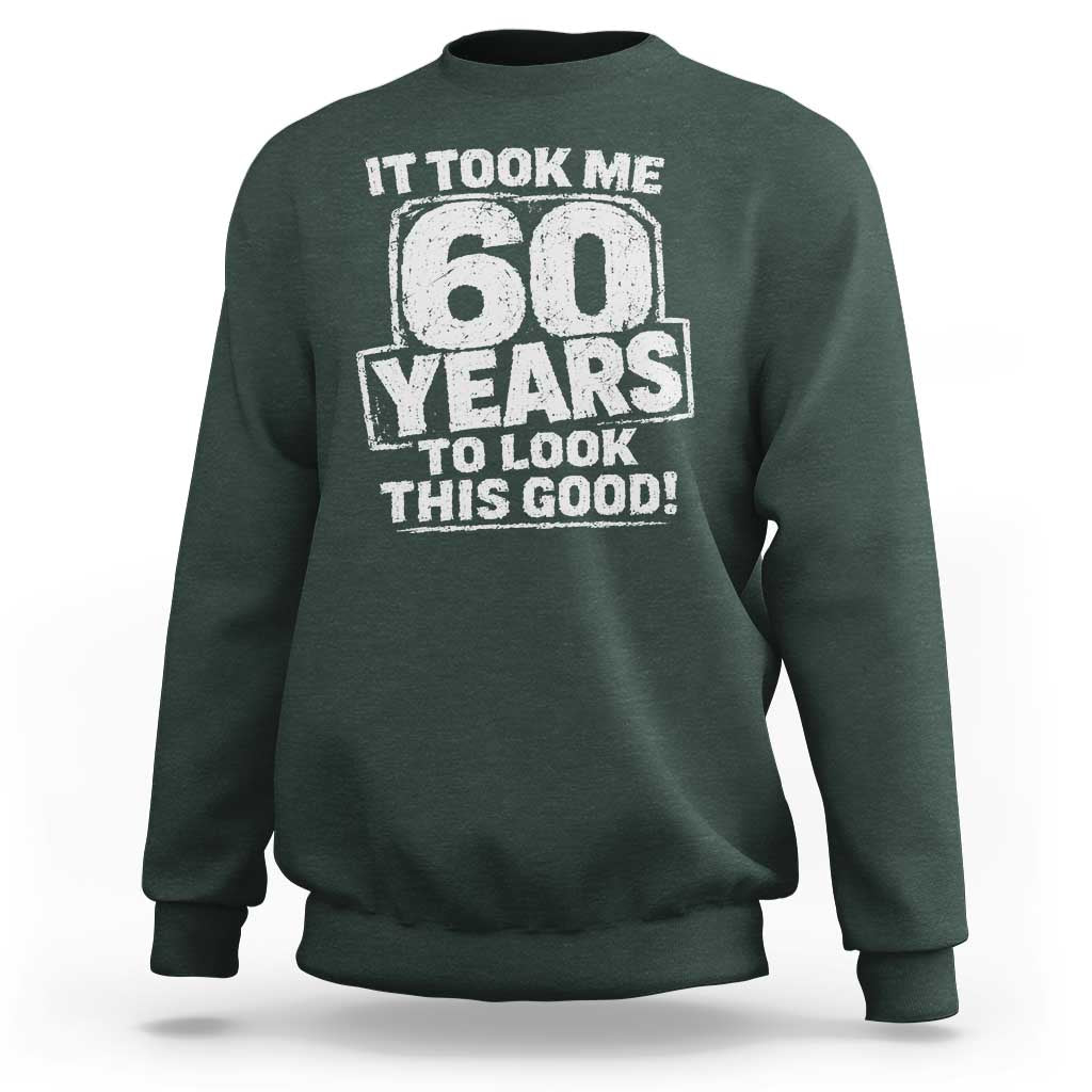 Funny 60th Birthday Sweatshirt It Took Me 60 Years To Look This Good Vintage Retro