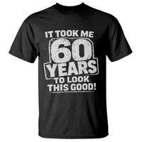 Funny 60th Birthday T Shirt It Took Me 60 Years To Look This Good Vintage Retro