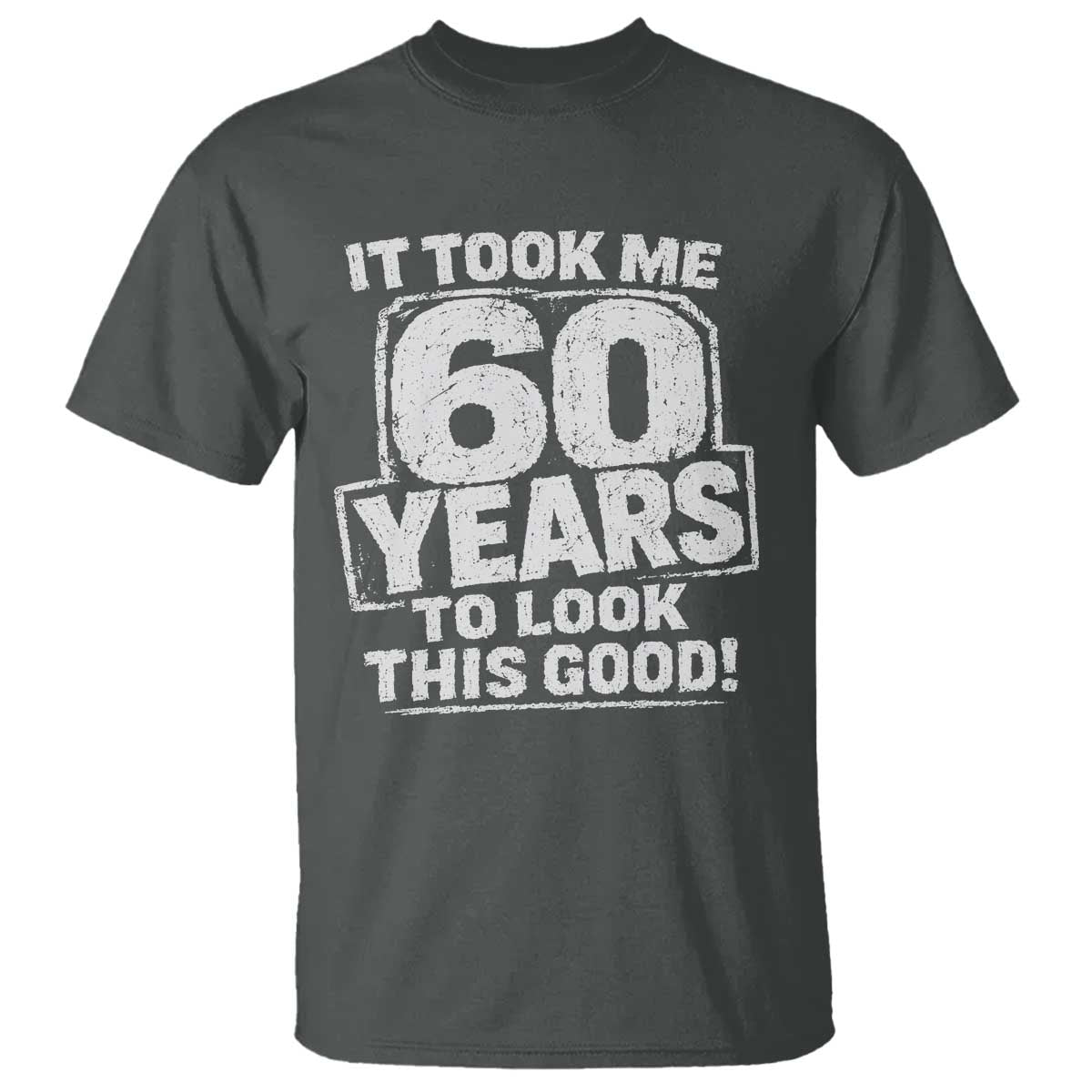 Funny 60th Birthday T Shirt It Took Me 60 Years To Look This Good Vintage Retro