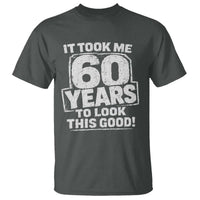Funny 60th Birthday T Shirt It Took Me 60 Years To Look This Good Vintage Retro