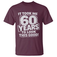 Funny 60th Birthday T Shirt It Took Me 60 Years To Look This Good Vintage Retro