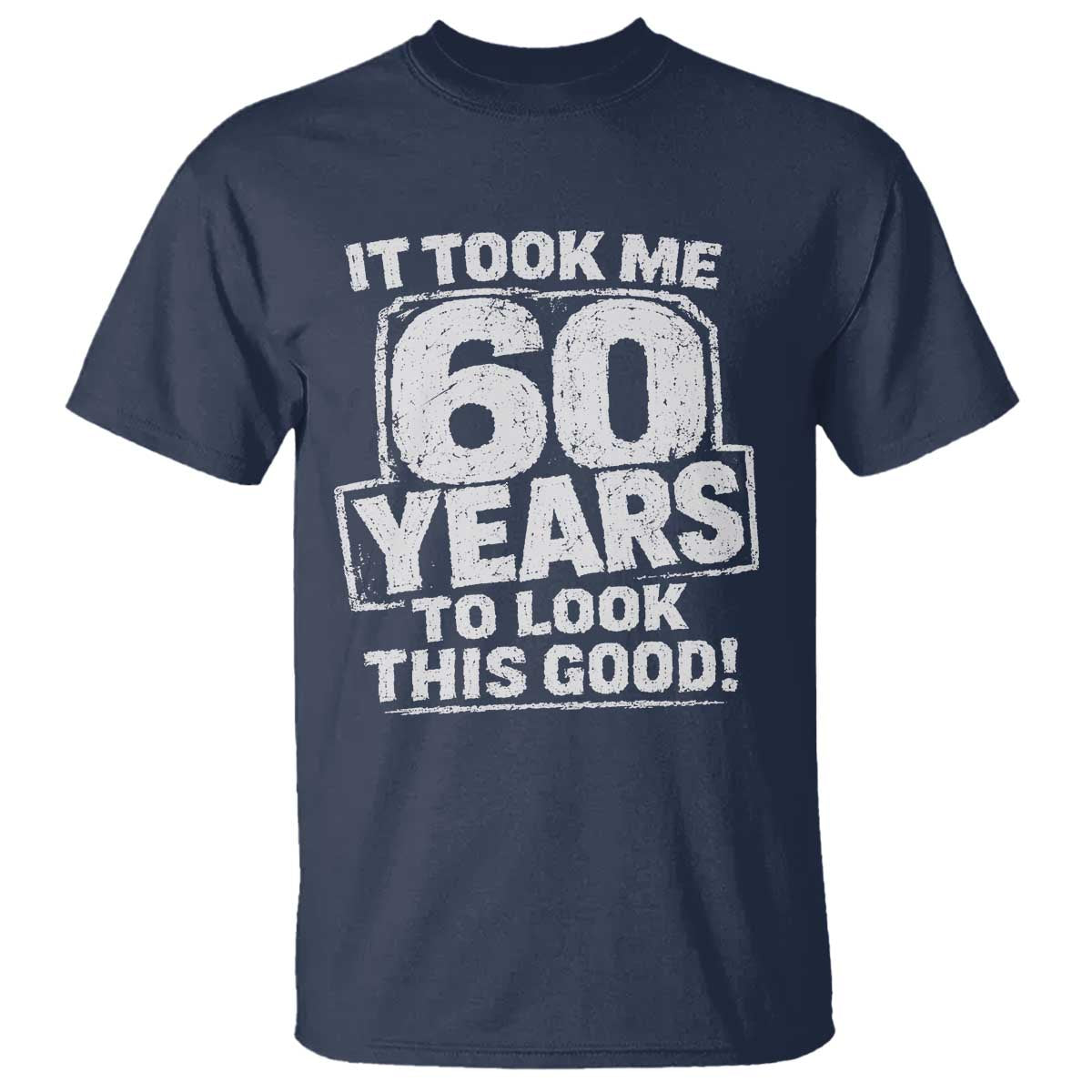 Funny 60th Birthday T Shirt It Took Me 60 Years To Look This Good Vintage Retro