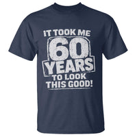 Funny 60th Birthday T Shirt It Took Me 60 Years To Look This Good Vintage Retro
