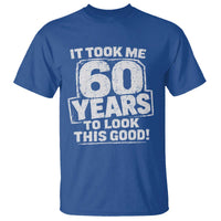 Funny 60th Birthday T Shirt It Took Me 60 Years To Look This Good Vintage Retro
