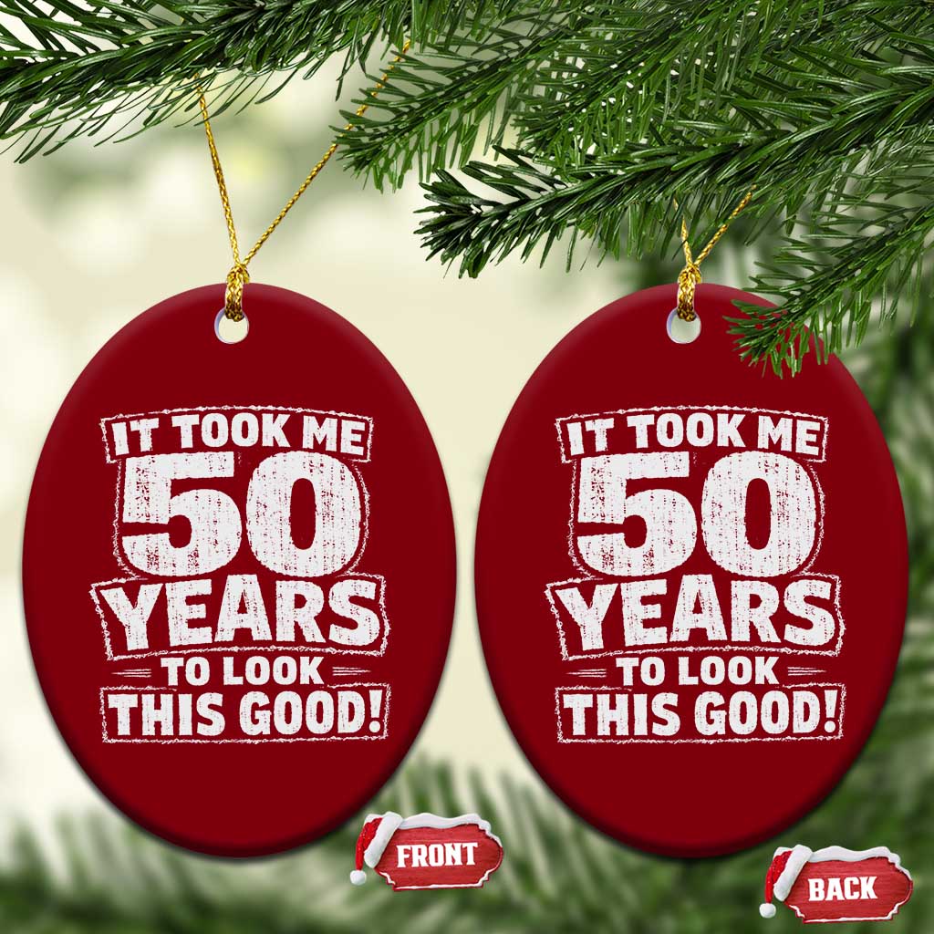 Funny 50th Birthday Ceramic Ornament It Took Me 50 Years To Look This Good Vintage Retro