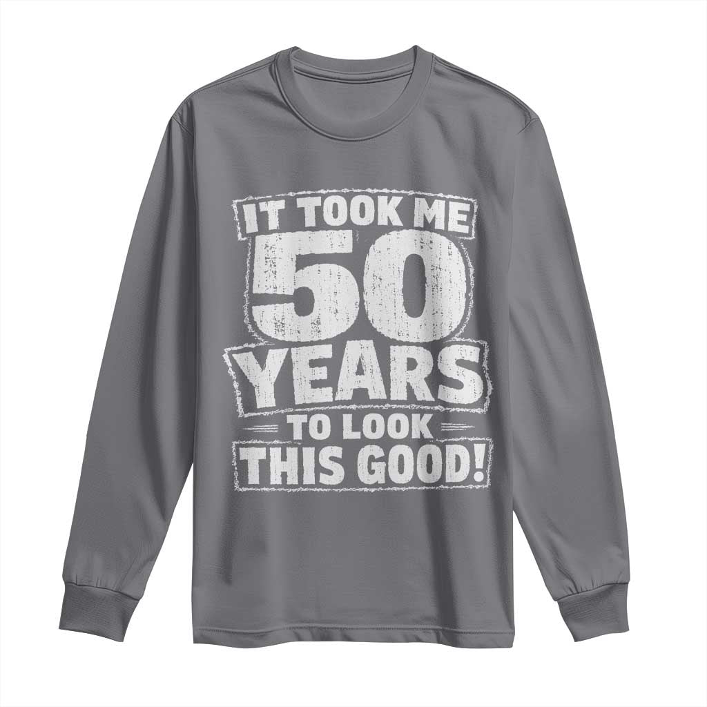 Funny 50th Birthday Long Sleeve Shirt It Took Me 50 Years To Look This Good Vintage Retro