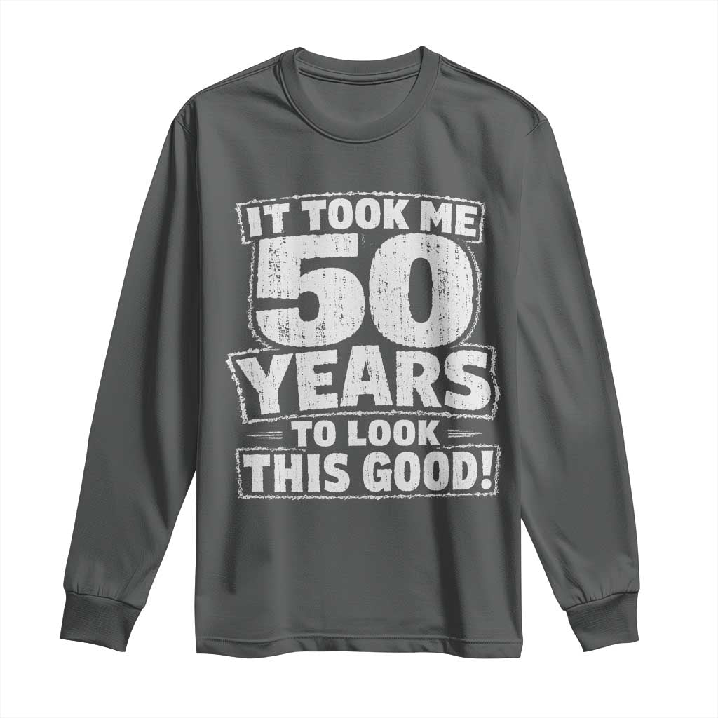 Funny 50th Birthday Long Sleeve Shirt It Took Me 50 Years To Look This Good Vintage Retro