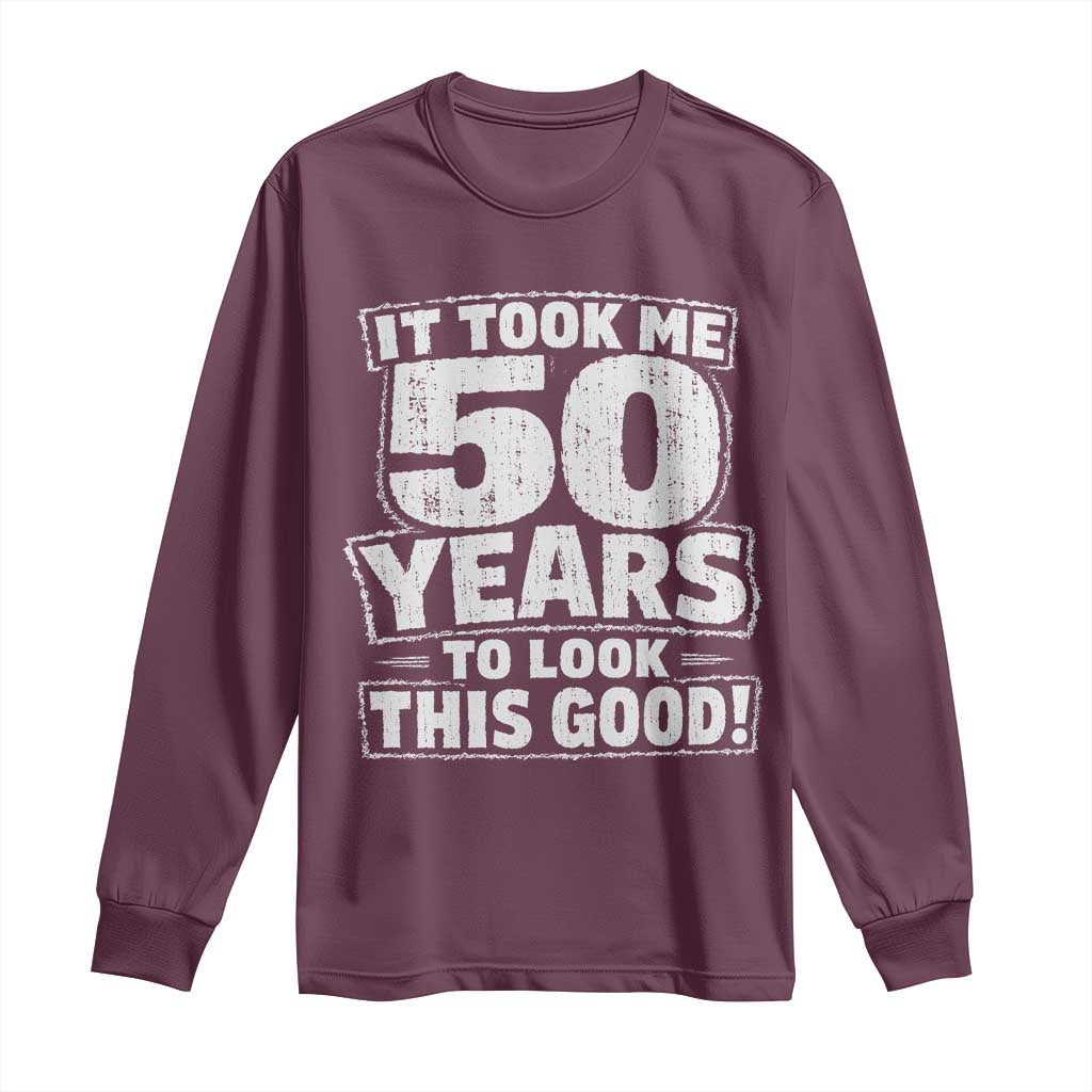 Funny 50th Birthday Long Sleeve Shirt It Took Me 50 Years To Look This Good Vintage Retro