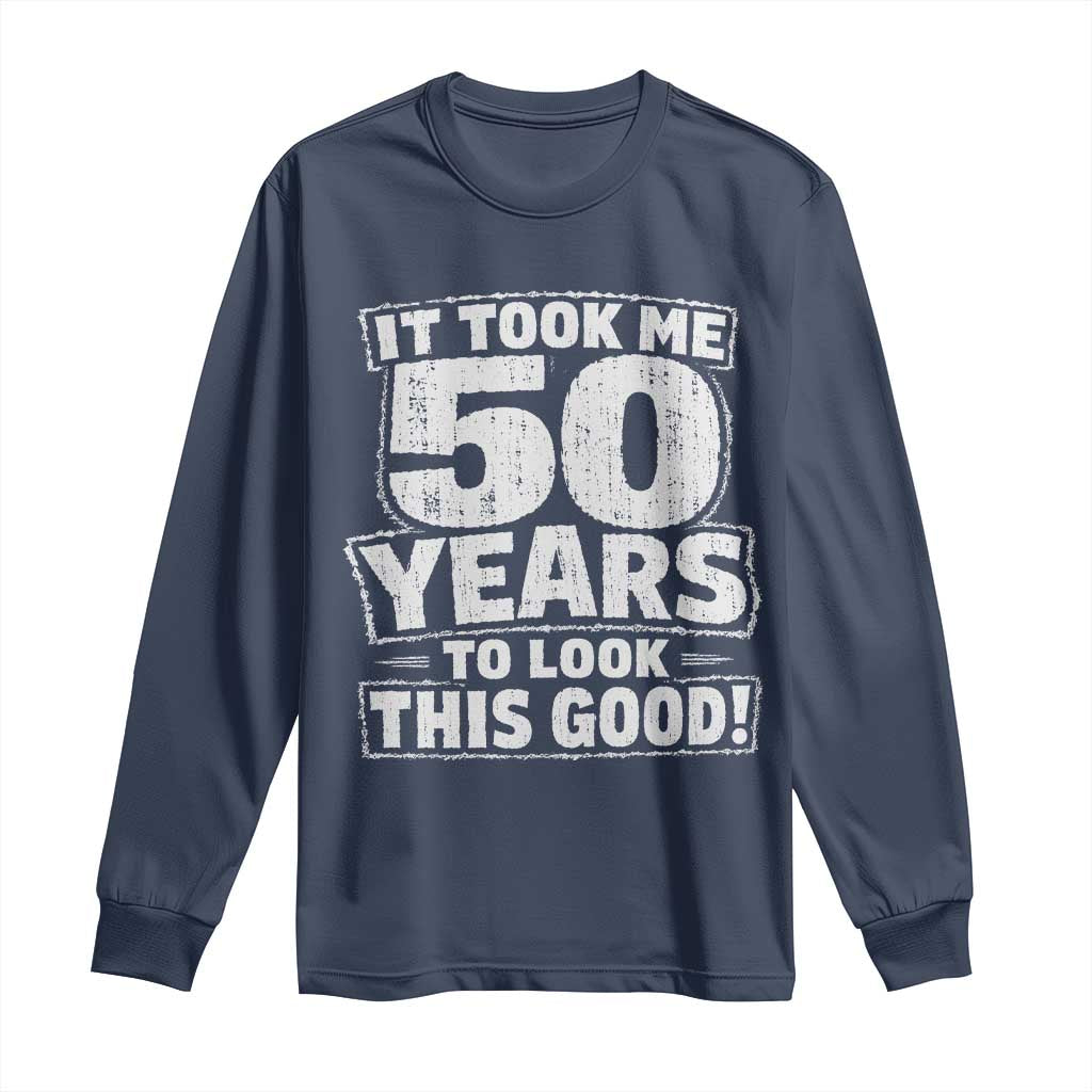 Funny 50th Birthday Long Sleeve Shirt It Took Me 50 Years To Look This Good Vintage Retro