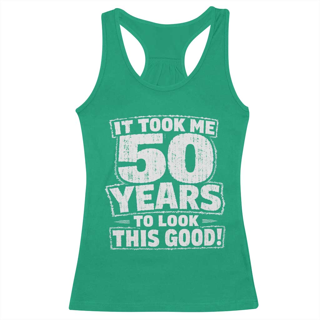 Funny 50th Birthday Racerback Tank Top It Took Me 50 Years To Look This Good Vintage Retro