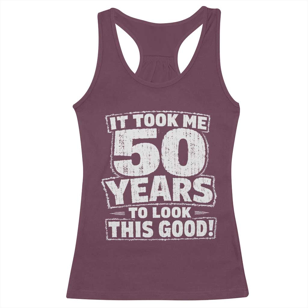 Funny 50th Birthday Racerback Tank Top It Took Me 50 Years To Look This Good Vintage Retro