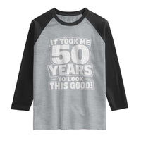 Funny 50th Birthday Raglan Shirt It Took Me 50 Years To Look This Good Vintage Retro