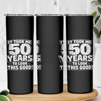 Funny 50th Birthday Skinny Tumbler It Took Me 50 Years To Look This Good Vintage Retro