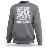 Funny 50th Birthday Sweatshirt It Took Me 50 Years To Look This Good Vintage Retro