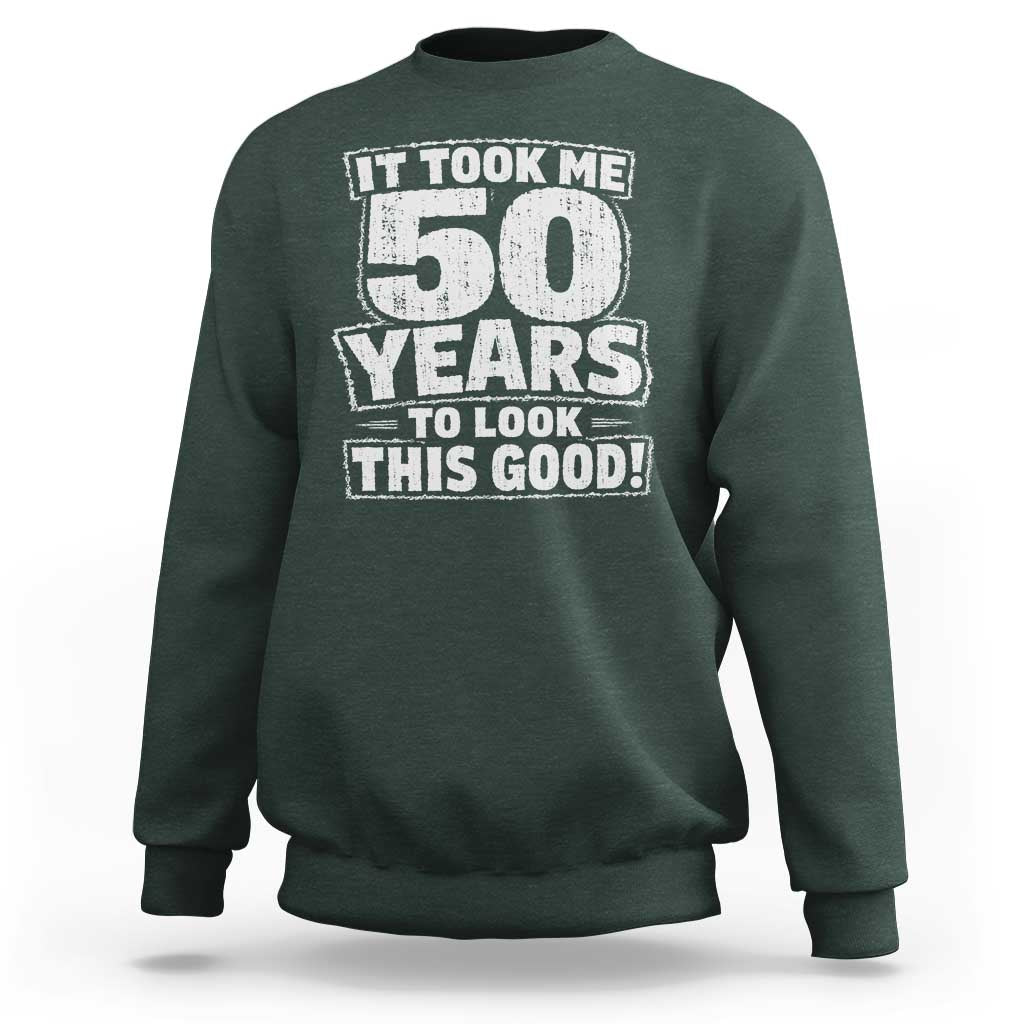 Funny 50th Birthday Sweatshirt It Took Me 50 Years To Look This Good Vintage Retro