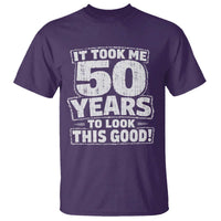 Funny 50th Birthday T Shirt It Took Me 50 Years To Look This Good Vintage Retro