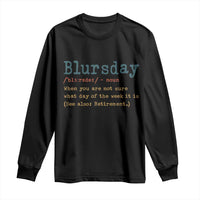 Funny Retired Long Sleeve Shirt Blursday Retirement Definition Gag Gifts