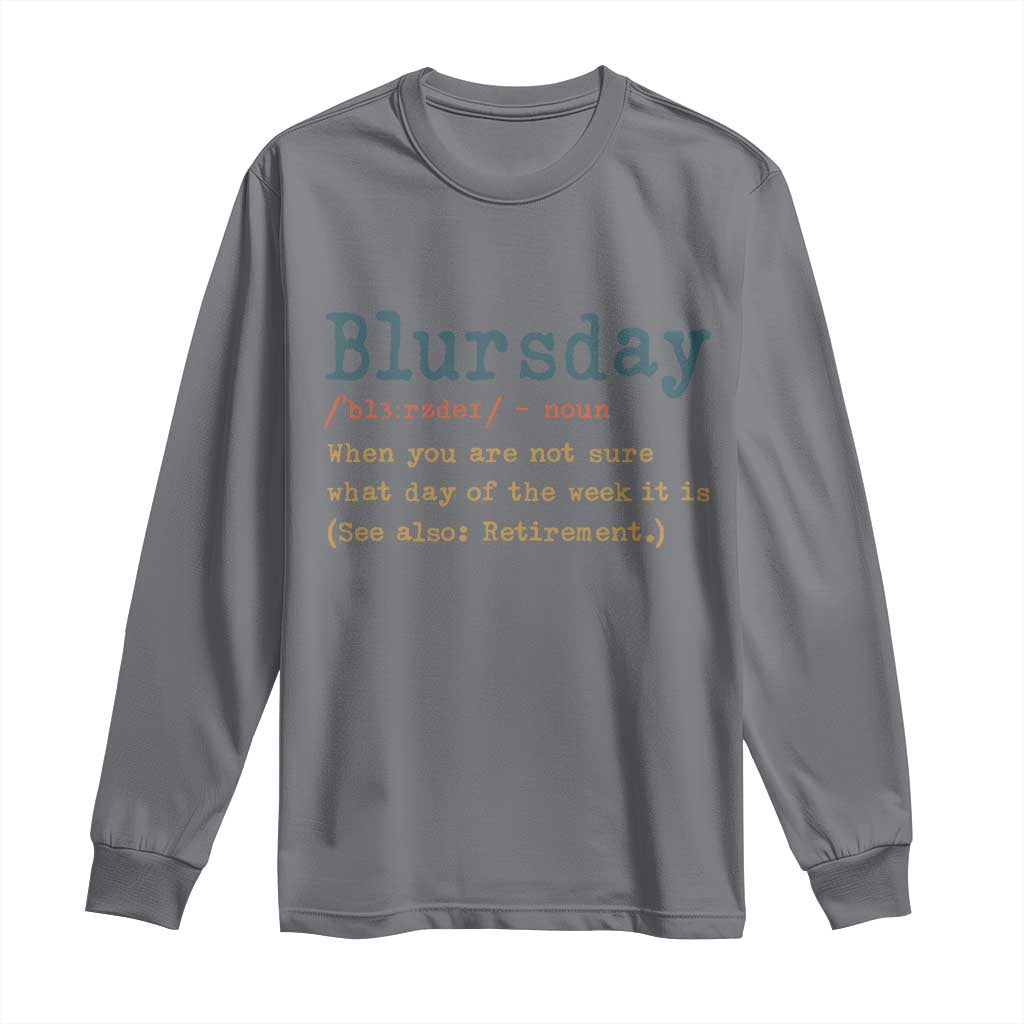 Funny Retired Long Sleeve Shirt Blursday Retirement Definition Gag Gifts